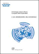 Archeologia urbana a Roma: il progetto della Crypta Balbi. Vol. 2: Un «mondezzaro» del XVIII secolo. Lo scavo dell'ambiente 63 del Conservatorio di Santa Caterina della Rosa.