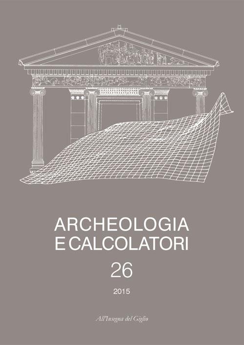 Archeologia e calcolatori (2015). Ediz. italiana e inglese. Vol. 26: Italic inscriptions and databases (Roma, 2014)-Documentare l'archeologia 4.0: strumenti e metodi per la costruzione di banche dati... (Bologna, 2014). - copertina