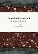 Storie [di] ceramiche. Vol. 4: Ceramica e archeometria. Atti della Giornata di Studi in ricordo di Graziella Berti, a quattro anni dalla scomparsa (Pisa, 10 giugno 2017).