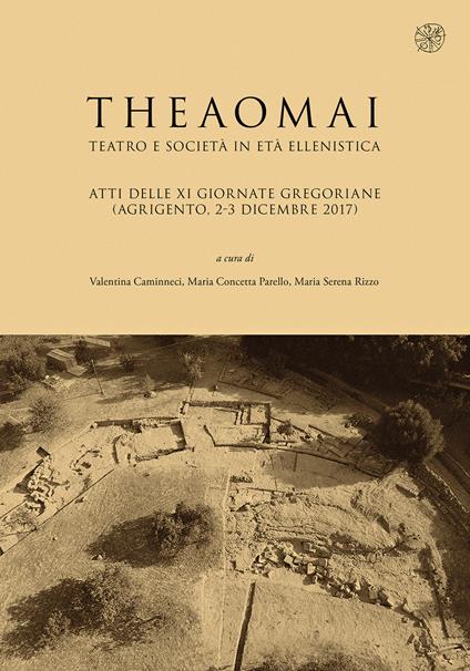 Theaomai. Teatro e società in età ellenistica. Atti delle XI Giornate gregoriane (Agrigento, 2-3 dicembre 2017) - copertina