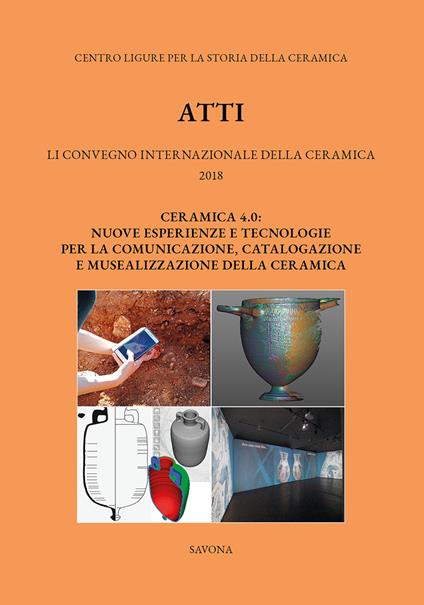 51° Convegno 2017. Ceramica 4.0. Nuove esperienze e tecnologie per la comunicazione, catalogazione e musealizzazione della ceramica - copertina