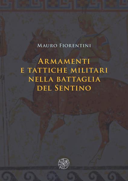 Armamenti e tattiche militari nella battaglia del Sentino. Nuova ediz. - Mauro Fiorentini - copertina