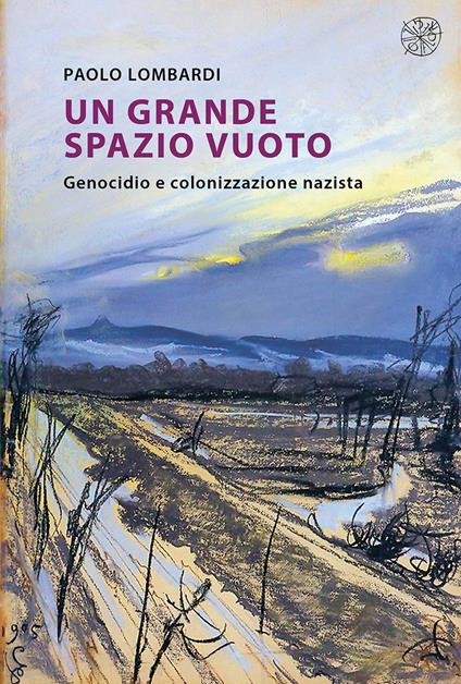 Un grande spazio vuoto. Genocidio e colonizzazione nazista. Nuova ediz. - Paolo Lombardi - copertina