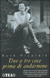 Due o tre cose prima di andarmene - Ruth Picardie - copertina