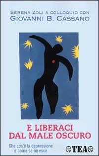 E liberaci dal male oscuro. Che cos'è la depressione e come se ne esce - Giovanni B. Cassano,Serena Zoli - copertina