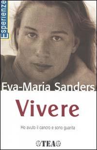 Vivere. Ho avuto il cancro e sono guarita - Eva-Maria Sanders - copertina