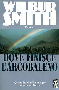 Dove finisce l'arcobaleno - Wilbur Smith - copertina