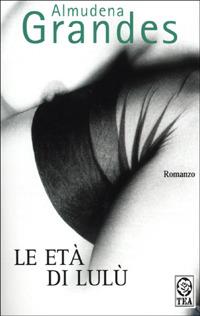 Le età di Lulù - Almudena Grandes - copertina