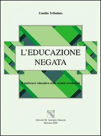 L' educazione negata. Il malessere educativo nelle società occidentali - Emidio Tribulato - copertina