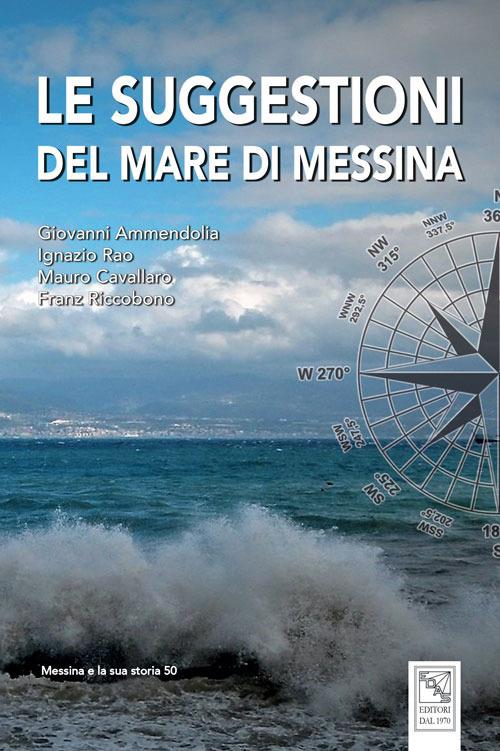 Le suggestioni del mare di Messina. Ediz. illustrata - Giovanni Ammendolia,Ignazio Rao,Mauro Cavallaro - copertina