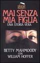 Mai senza mia figlia - Betty Mahmoody,William Hoffer - copertina