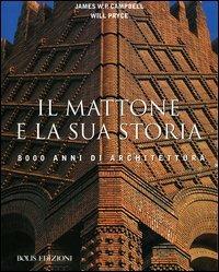 Il mattone e la sua storia. 8000 anni di Architettura - James W. P. Campbell,Will Pryce - copertina