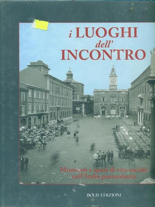 I luoghi dell'incontro. Momenti e spazi di vita sociale nell'Italia postunitaria. Ediz. illustrata - 2