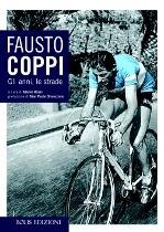 Fausto Coppi. Gli anni, le strade