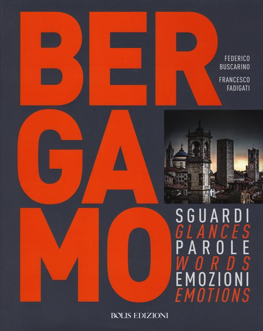 Bergamo. Sguardi, parole, emozioni. Ediz. italiana e inglese - Francesco Fadigati - copertina