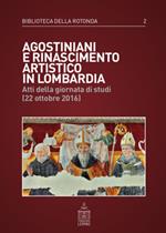 Agostiniani e Rinascimento artistico in Lombardia. Atti della giornata di studi (22 ottobre 2016)