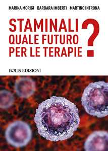 Libro Staminali. Quale futuro per le terapie? Marina Morigi Barbara Imberti Martino Introna