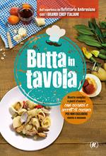 Butta in tavola. Ricette semplici e piatti d'autore con avanzi e scarti di cucina per non escludere niente e nessuno