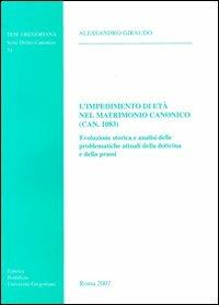 Impedimento di età nel matrimonio canonico (Can.1083). Evoluzione storica e analisi delle problematiche attuali della dottrina e della prassi - Alessandro Giraudo - copertina