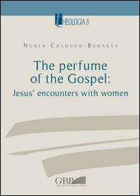 The Perfume of the Gospel: Jesus' encounters with women - Nuria Calduch-Benages - copertina