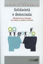 Solidarietà e democrazia. Mediazione e dialogo tra ideali e realtà concrete