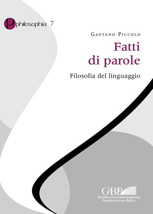 Fatti di parole. Filosofia del linguaggio - Gaetano Piccolo - copertina