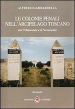 Le colonie penali nell'arcipelago toscano. Tra l'Ottocento e il Novecento