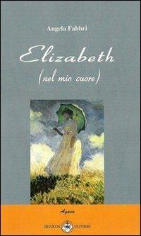 Elizabeth. Nel mio cuore - Angela Fabbri - copertina