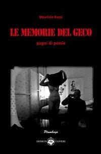 Le memorie del geco. Pugni di poesie - Maurizio Rossi - copertina