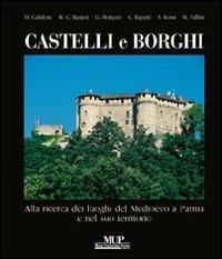 Castelli e borghi. Alla ricerca dei luoghi del Medioevo a Parma e nel suo territorio - M. Cristina Rasteri,Gianluca Bottazzi,Mario Calidoni - copertina