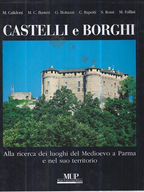 Castelli e borghi. Alla ricerca dei luoghi del Medioevo a Parma e nel suo territorio - M. Cristina Rasteri,Gianluca Bottazzi,Mario Calidoni - 3