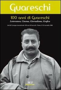 100 anni di Giovannino Guareschi. Letteratura, cinema, giornalismo, grafica. Convegno internazionale (Parma, 21-22 novembre 2008) - copertina