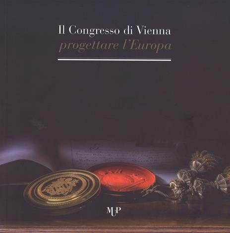 Parma: un ducato al centro della politica internazionale. Il Congresso di Vienna: progettare l’Europa - Marzio Dall'Acqua - copertina