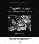 L'eredità sospesa. Il mestiere dell'archeologo tra vita e professione. Ediz. italiana e inglese