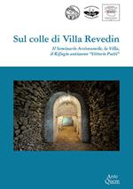 Sul colle di Villa Revedin. Il Seminario Arcivescovile, la Villa, il Rifugio antiaereo «Vittorio Putti»