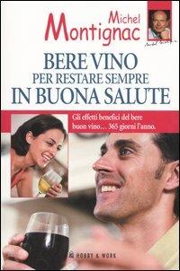 Bere vino per restare sempre in buona salute - Michel Montignac,Robert Hervé - copertina