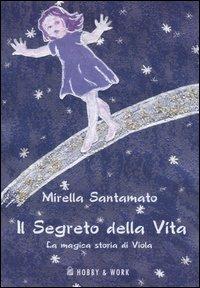 Il segreto della vita. La magica storia di Viola - Mirella Santamato - copertina