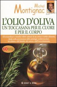 L' olio d'oliva. Un toccasana per il cuore e per il corpo - Michel Montignac - 2