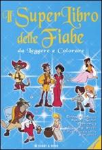 Il superlibro delle fiabe da leggere e colorare