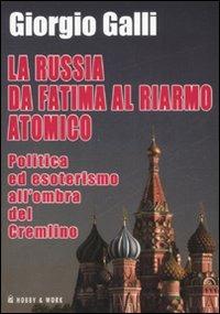 La Russia da Fatima al riarmo atomico. Politica ed esoterismo all'ombra del Cremlino - Giorgio Galli - 7