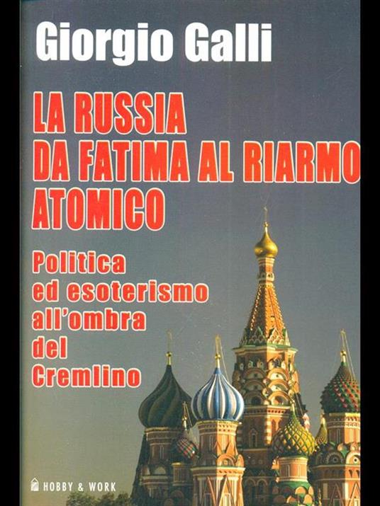 La Russia da Fatima al riarmo atomico. Politica ed esoterismo all'ombra del Cremlino - Giorgio Galli - 5