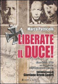 Liberate il Duce. Gran Sasso 1943: la vera storia dell'Operazione Quercia - Marco Patricelli - 2