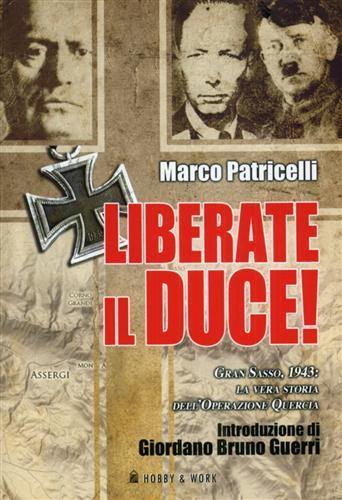 Liberate il Duce. Gran Sasso 1943: la vera storia dell'Operazione Quercia - Marco Patricelli - 3