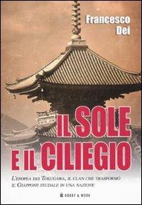 Il sole e il ciliegio. L'epopea dei Tokugawa, il clan che trasformò il Giappone feudale in una nazione - Francesco Dei - copertina