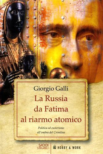 La Russia da Fatima al riarmo atomico. Politica ed esoterismo all'ombra del Cremlino - Giorgio Galli - copertina