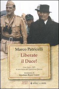 Liberate il Duce. Gran Sasso 1943: la vera storia dell'Operazione Quercia - Marco Patricelli - copertina