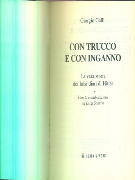 Con trucco e con inganno. La vera storia dei falsi diari di Hitler - Giorgio Galli,Luigi Sanvito - 2