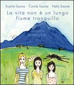 La vita non è un lungo fiume tranquillo. Ediz. illustrata