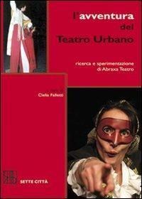 L' avventura del Teatro Urbano. Ricerca e sperimentazione di Abraxa Teatro - copertina