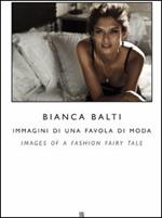 Bianca Balti immagini di una favola di moda. Ediz. italiana e inglese